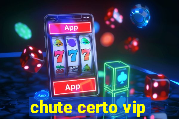 chute certo vip